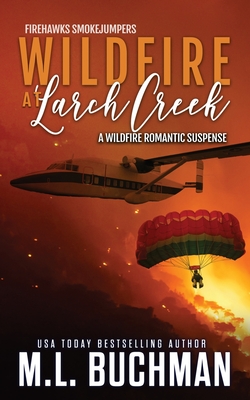 Cover for Wildfire at Larch Creek: a wildfire smokejumper romantic suspense