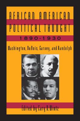 African American Political Thought, 1890-1930: Washington, Du Bois, Garvey and Randolph By Cary D. Wintz (Editor) Cover Image
