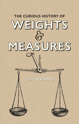 The Curious History of Weights & Measures Cover Image