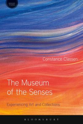 The Museum of the Senses: Experiencing Art and Collections (Sensory Studies) Cover Image