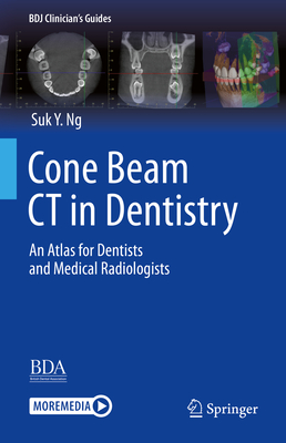Cone Beam CT in Dentistry: An Atlas for Dentists and Medical Radiologists (Bdj Clinician's Guides) Cover Image