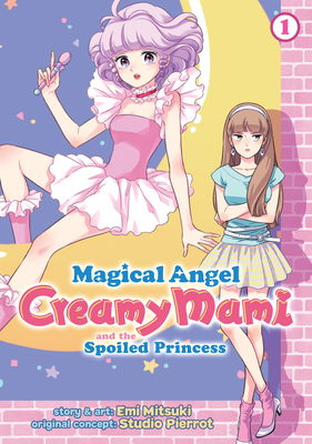 Magical Angel Creamy Mami and the Spoiled Princess Vol. 1 By Emi Mitsuki Cover Image