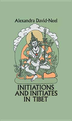 Initiations and Initiates in Tibet By Alexandra David-Neel Cover Image