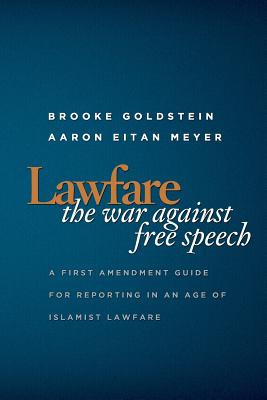 Lawfare: The War Against Free Speech: A First Amendment Guide for Reporting in an Age of Islamist Lawfare