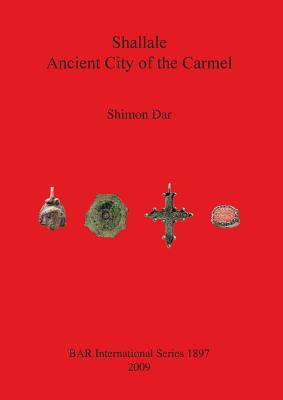 Shallale: Ancient City of the Carmel (BAR International #1897)