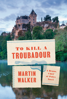 To Kill a Troubadour: A Bruno, Chief of Police Novel (Bruno, Chief of Police Series #16) Cover Image