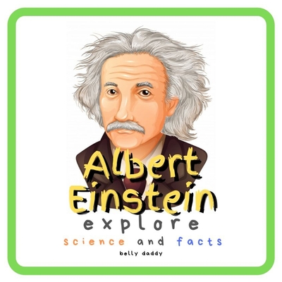 Albert Einstein Explore Science and Facts: Who Was Albert Einstein ? His Life and Ideas (Kid's Guide #2) Cover Image