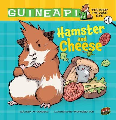Hamster and Cheese: Book 1 (Guinea Pig #1) By Colleen AF Venable, Stephanie Yue (Illustrator) Cover Image