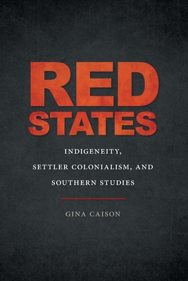 Red States: Indigeneity, Settler Colonialism, and Southern Studies (New Southern Studies) Cover Image
