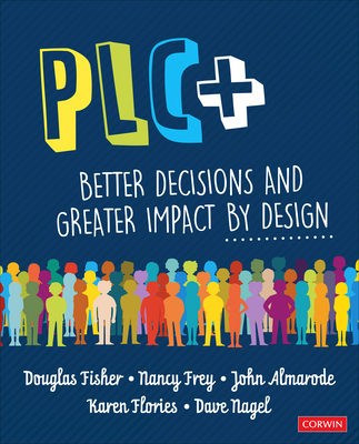 Plc+: Better Decisions and Greater Impact by Design By Douglas Fisher, Nancy Frey, John T. Almarode Cover Image