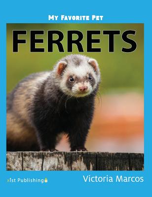 My Favorite Pet: Ferrets By Victoria Marcos Cover Image