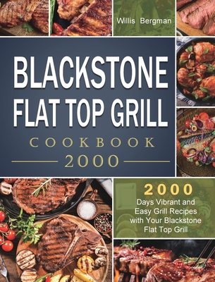 Blackstone Flat Top Grill Cookbook 2000: 2000 Days Vibrant And Easy Grill  Recipes With Your Blackstone Flat Top Grill (Hardcover) | Mcnally Jackson  Books