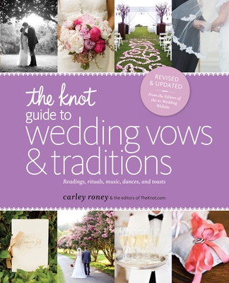 The Knot Guide to Wedding Vows and Traditions [Revised Edition]: Readings, Rituals, Music, Dances, and Toasts Cover Image