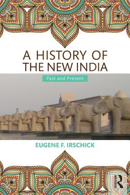 A History of the New India: Past and Present By Eugene F. Irschick Cover Image