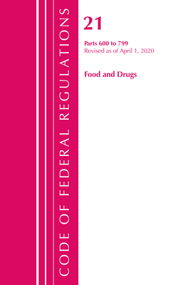 Code of Federal Regulations, Title 21 Food and Drugs 600-799, Revised as of April 1, 2020 By Office of the Federal Register (U S ) Cover Image