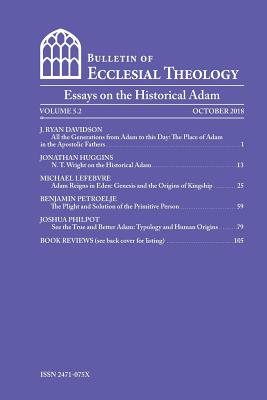 The Bulletin of Ecclesial Theology, Vol.5.2: Essays on the Historical Adam By J. Ryan Anderson, Jonathan Huggins, Michael Lefebvre Cover Image