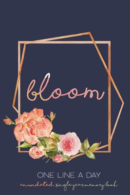 Bloom One Line a Day: an Undated Single Year Memory Book