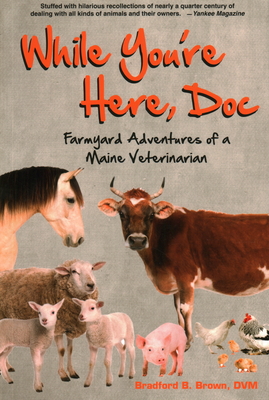While You're Here, Doc: Farmyard Adventures of a Maine Veterinarian Cover Image