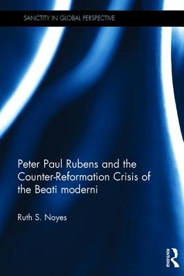 Peter Paul Rubens and the Counter-Reformation Crisis of the Beati Moderni (Sanctity in Global Perspective) Cover Image