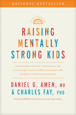Raising Mentally Strong Kids: How to Combine the Power of Neuroscience with Love and Logic to Grow Confident, Kind, Responsible, and Resilient Child Cover Image