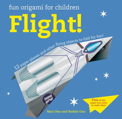 Fun Origami for Children: Flight!: 12 paper planes and other flying objects to fold for fun! Cover Image
