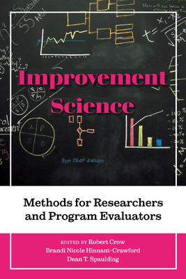 Improvement Science: Methods for Researchers and Program Evaluators By Robert Crow (Editor), Brandi Nicole Hinnant-Crawford (Editor), Dean T. Spaulding (Editor) Cover Image