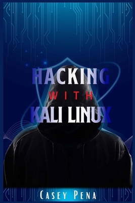 Hacking with Kali Linux: A Step-by-Step Guide To Ethical Hacking, Computer Tools, And Using The Basics Of Cybersecurity To Protect Your Family Cover Image
