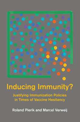 Inducing Immunity?: Justifying Immunization Policies in Times of Vaccine Hesitancy (Basic Bioethics)