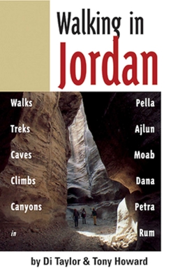 Walking in Jordan: Walks, Treks, Caves, Climbs, and Canyons By Di Taylor, Tony Howard Cover Image