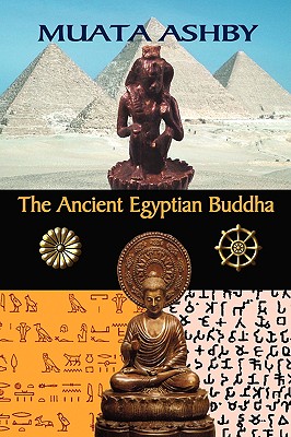 The Ancient Egyptian Buddha: The Ancient Egyptian Origins of Buddhism By Muata Ashby Cover Image