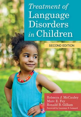 Treatment of Language Disorders in Children [With DVD] (CLI) By Rebecca J. McCauley (Editor), Ronald Gillam (Editor), Marc E. Fey (Editor) Cover Image
