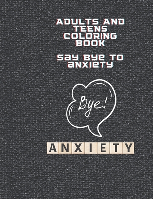 Say Bye to Anxiety Premium Coloring Book for Adults and Teens: Premium Coloring  Book made for adults and teens (Paperback)