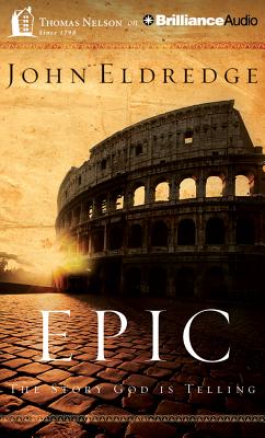 Epic: The Story God Is Telling By John Eldredge, John Eldredge (Read by) Cover Image