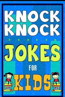 Knock Knock Jokes For Kids Book: The Most Brilliant Collection of Brainy Jokes for Kids. Hilarious and Cunning Joke Book for Early and Beginner Reader Cover Image