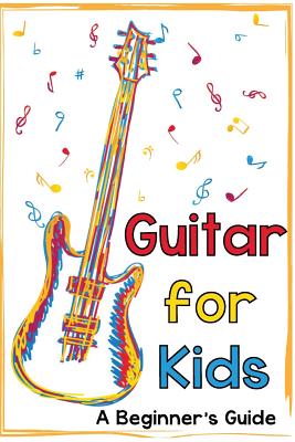 Guitar for Kids: A Beginner's Guide Cover Image