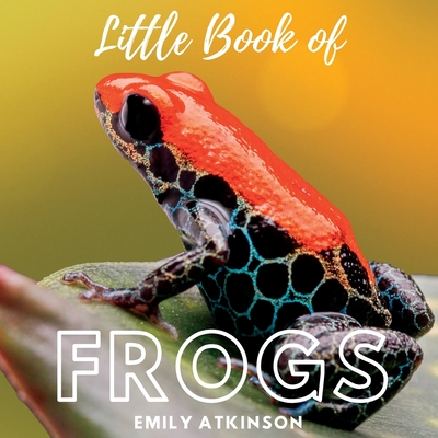 Little Book of Frogs By Emily Atkinson Cover Image