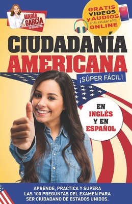 Ciudadanía Americana Súper Fácil: Spanish and English, plus Online Videos. By María García Cover Image