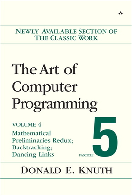 The Art of Computer Programming: Mathematical Preliminaries Redux; Introduction to Backtracking; Dancing Links, Volume 4, Fascicle 5 By Donald Knuth Cover Image