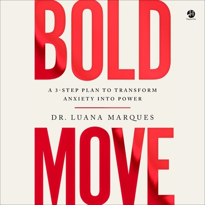 Bold Move: A 3-Step Plan to Transform Anxiety Into Power By Luana Marques, Luana Marques (Read by) Cover Image