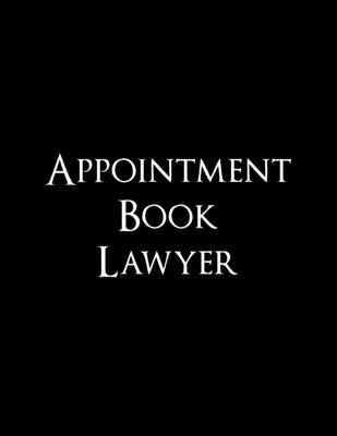 Appointment Book Lawyer: Undated 52-Week Hourly Schedule Calendar For The Attorney's Office By Sharon a. Fujita Cover Image