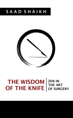 The Wisdom of the Knife: Zen in the Art of Surgery By Saad Shaikh Cover Image