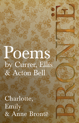 Poems - by Currer, Ellis & Acton Bell; Including Introductory Essays by Virginia Woolf and Charlotte Brontë Cover Image