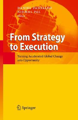 From Strategy to Execution: Turning Accelerated Global Change Into Opportunity By Daniel Pantaleo (Editor), Nirmal Pal (Editor) Cover Image