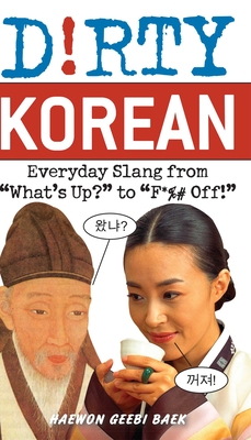 Dirty Korean: Everyday Slang By Haewon Geebi Baek Cover Image