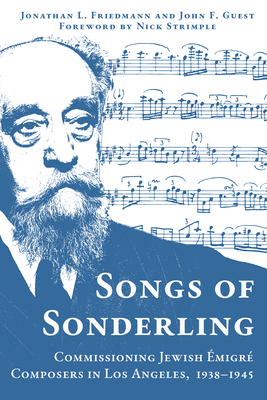 Songs of Sonderling: Commissioning Jewish Émigré Composers in Los Angeles, 1938-1945 (Modern Jewish History) Cover Image