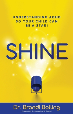 Shine: Understanding ADHD So Your Child Can Be a Star! By Brandi Bolling Cover Image
