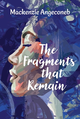 The Fragments That Remain By MacKenzie Angeconeb Cover Image