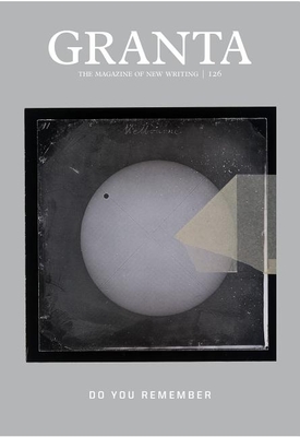 Do You Remember (Granta: The Magazine of New Writing #126) By Sigrid Rausing (Other) Cover Image