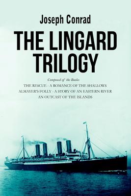 The Lingard Trilogy: The Rescue, A Romance of the Shallows; Almayer's Folly, A Story of an Eastern River; An Outcast of the Islands By Joseph Conrad Cover Image