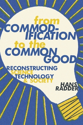 From Commodification to the Common Good: Reconstructing Science, Technology, and Society Cover Image